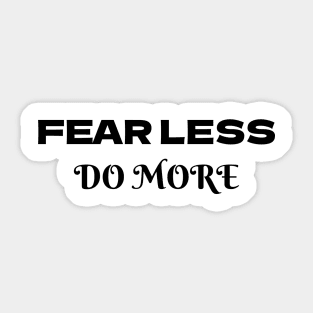 Fear less, DO more Sticker